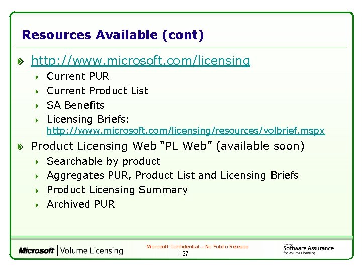 Resources Available (cont) http: //www. microsoft. com/licensing Current PUR Current Product List SA Benefits