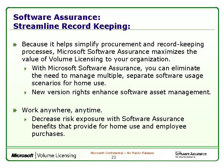 Software Assurance: Streamline Record Keeping: Because it helps simplify procurement and record-keeping processes, Microsoft