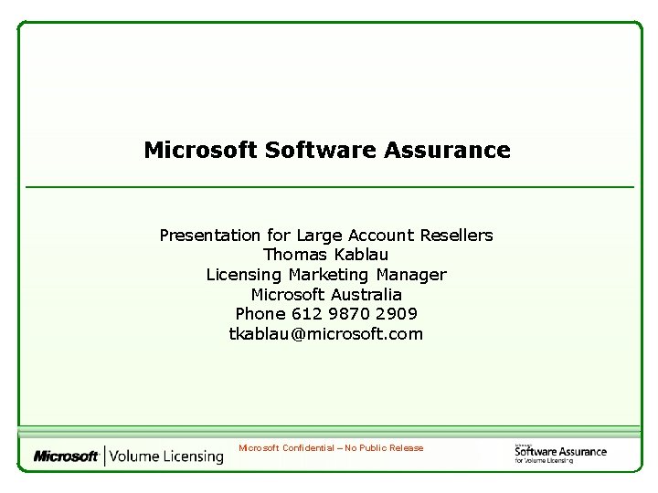 Microsoft Software Assurance Presentation for Large Account Resellers Thomas Kablau Licensing Marketing Manager Microsoft