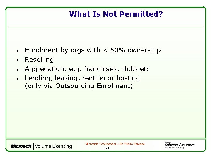 What Is Not Permitted? • • Enrolment by orgs with < 50% ownership Reselling