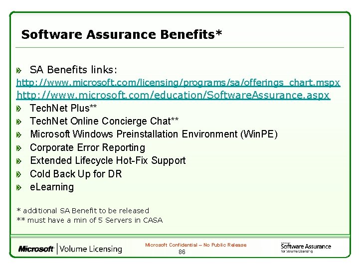 Software Assurance Benefits* SA Benefits links: http: //www. microsoft. com/licensing/programs/sa/offerings_chart. mspx http: //www. microsoft.