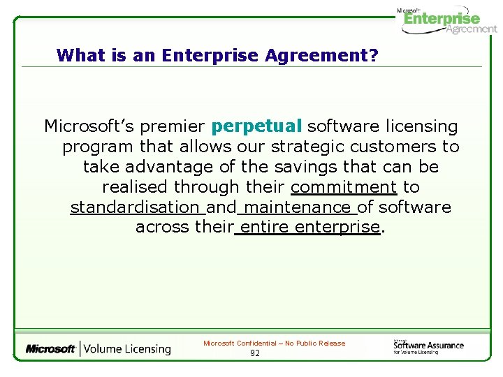 What is an Enterprise Agreement? Microsoft’s premier perpetual software licensing program that allows our