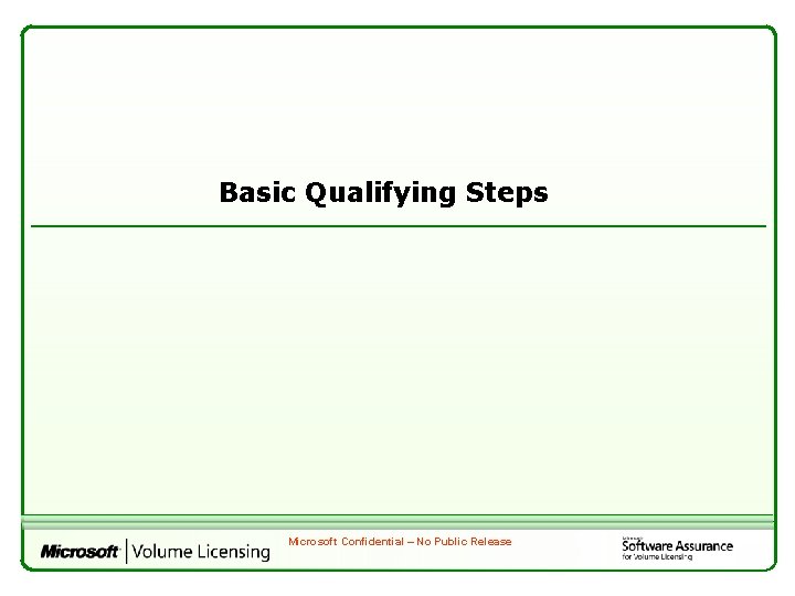 Basic Qualifying Steps Microsoft Confidential – No Public Release 