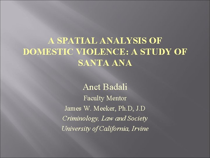 A SPATIAL ANALYSIS OF DOMESTIC VIOLENCE: A STUDY OF SANTA ANA Anet Badali Faculty
