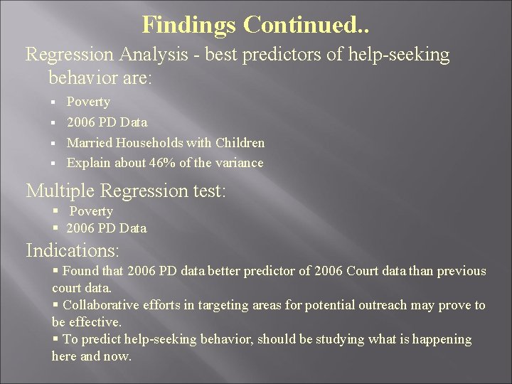 Findings Continued. . Regression Analysis - best predictors of help-seeking behavior are: Poverty §