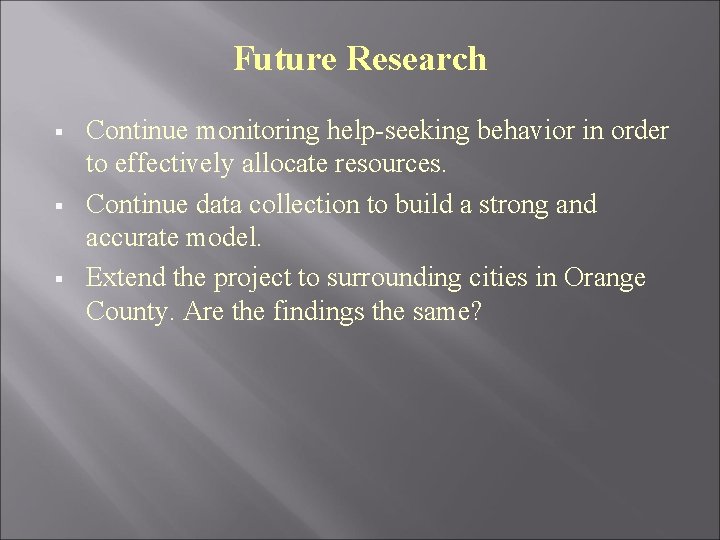 Future Research § § § Continue monitoring help-seeking behavior in order to effectively allocate