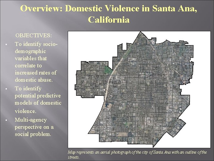 Overview: Domestic Violence in Santa Ana, California § § § OBJECTIVES: To identify sociodemographic