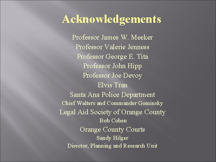 Acknowledgements Professor James W. Meeker Professor Valerie Jenness Professor George E. Tita Professor John