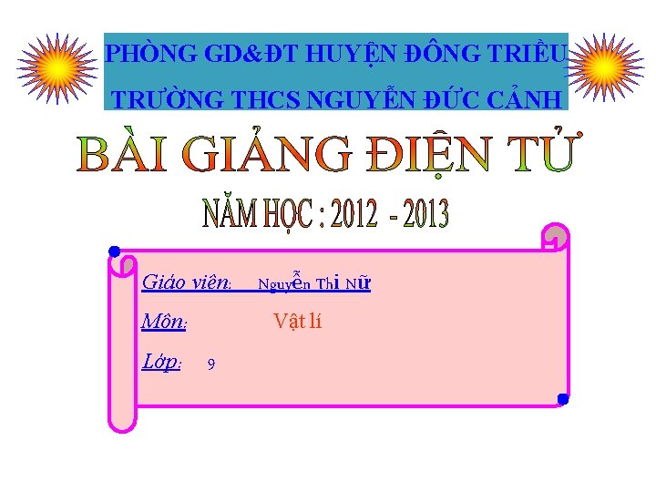 PHÒNG GD&ĐT HUYỆN ĐÔNG TRIỀU TRƯỜNG THCS NGUYỄN ĐỨC CẢNH Giáo viên: Môn: Lớp: