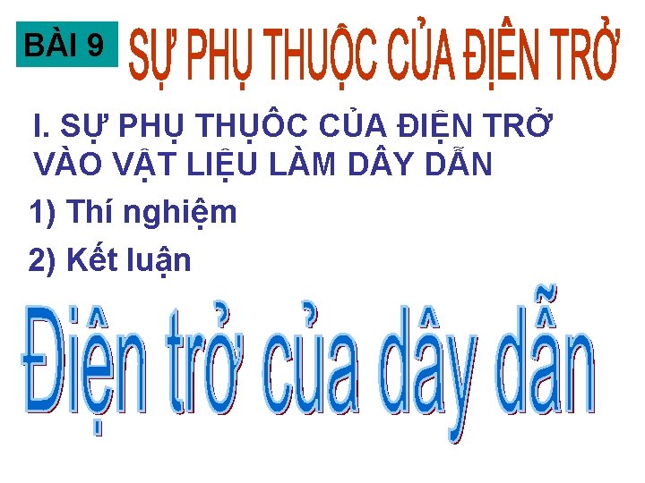 BÀI 9 I. SỰ PHỤ THỤÔC CỦA ĐIỆN TRỞ VÀO VẬT LIỆU LÀM D