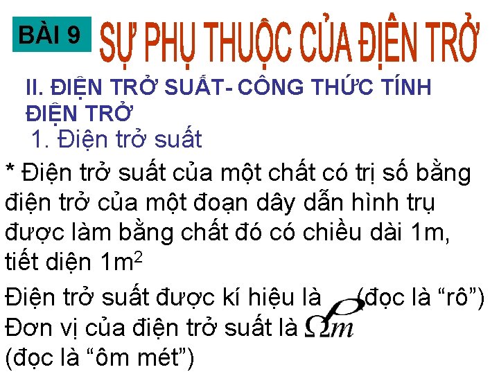 BÀI 9 II. ĐIỆN TRỞ SUẤT- CÔNG THỨC TÍNH ĐIỆN TRỞ 1. Điện trở