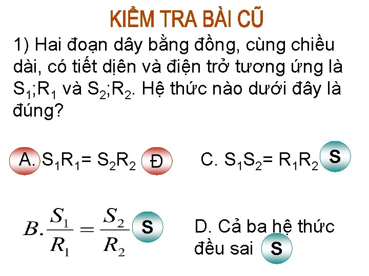 1) Hai đoạn dây bằng đồng, cùng chiều dài, có tiết dịên và điện