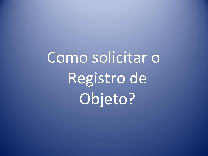 Como solicitar o Registro de Objeto? 