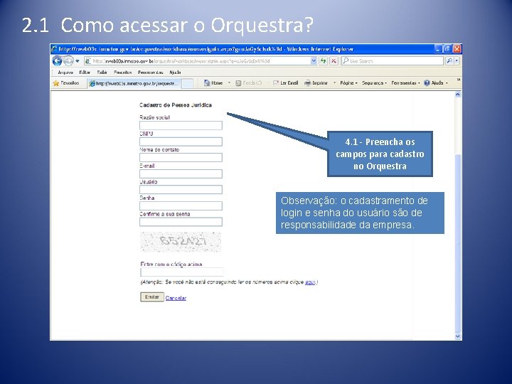 2. 1 Como acessar o Orquestra? 4. 1 - Preencha os campos para cadastro