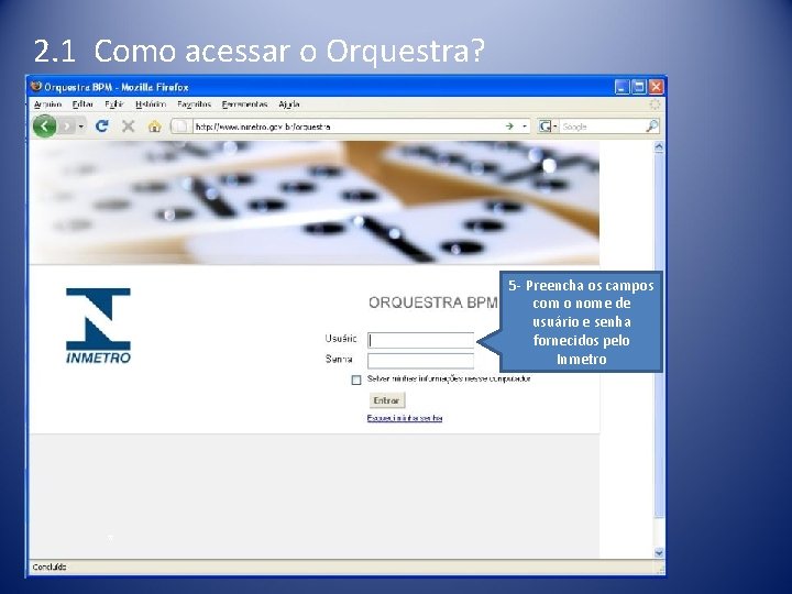 2. 1 Como acessar o Orquestra? 5 - Preencha os campos com o nome