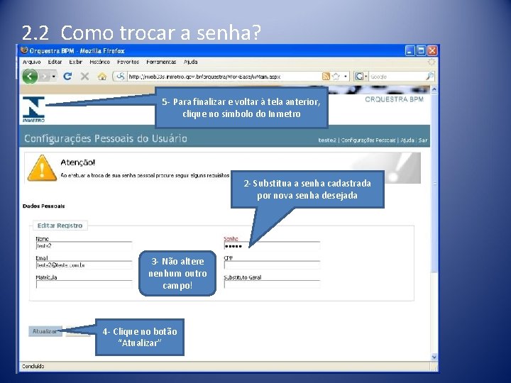 2. 2 Como trocar a senha? 5 - Para finalizar e voltar à tela