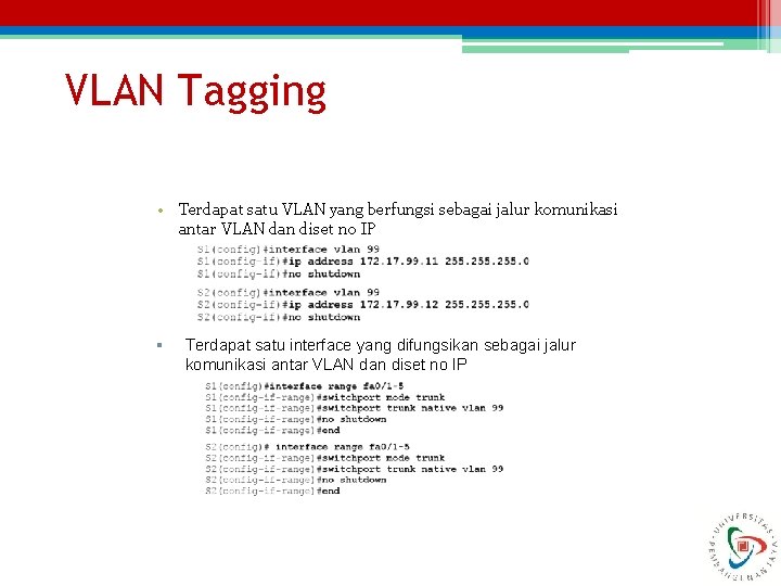 VLAN Tagging • Terdapat satu VLAN yang berfungsi sebagai jalur komunikasi antar VLAN dan