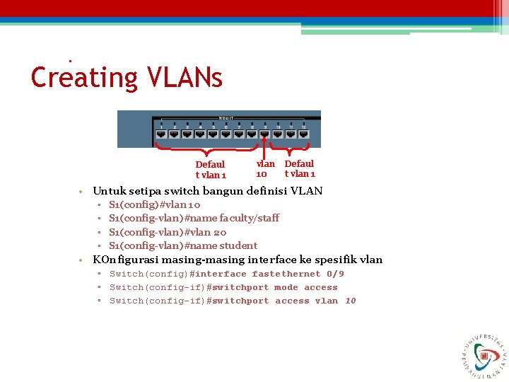 . Creating VLANs Defaul t vlan 10 Defaul t vlan 1 • Untuk setipa