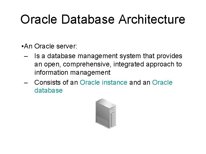 Oracle Database Architecture • An Oracle server: – Is a database management system that