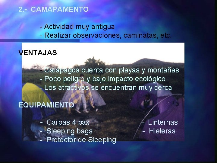 2. - CAMAPAMENTO - Actividad muy antigua - Realizar observaciones, caminatas, etc. VENTAJAS -