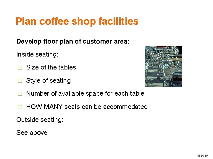 Plan coffee shop facilities Develop floor plan of customer area: Inside seating: � Size