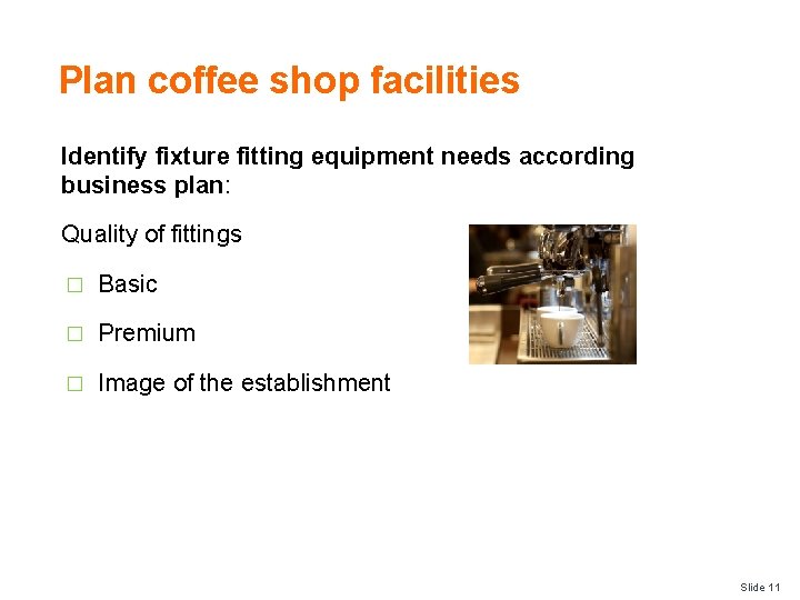 Plan coffee shop facilities Identify fixture fitting equipment needs according business plan: Quality of