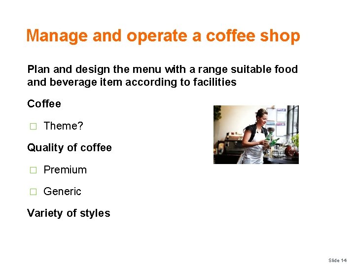 Manage and operate a coffee shop Plan and design the menu with a range