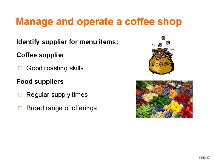 Manage and operate a coffee shop Identify supplier for menu items: Coffee supplier �
