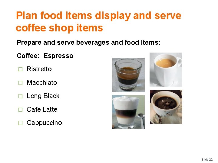 Plan food items display and serve coffee shop items Prepare and serve beverages and
