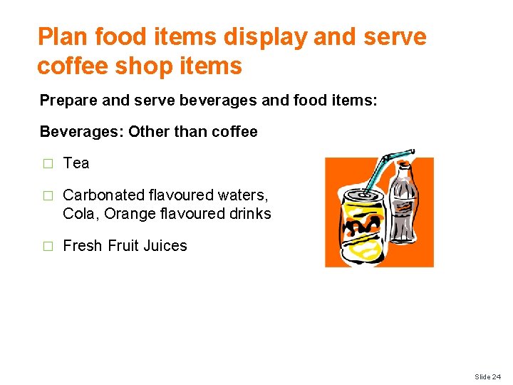 Plan food items display and serve coffee shop items Prepare and serve beverages and