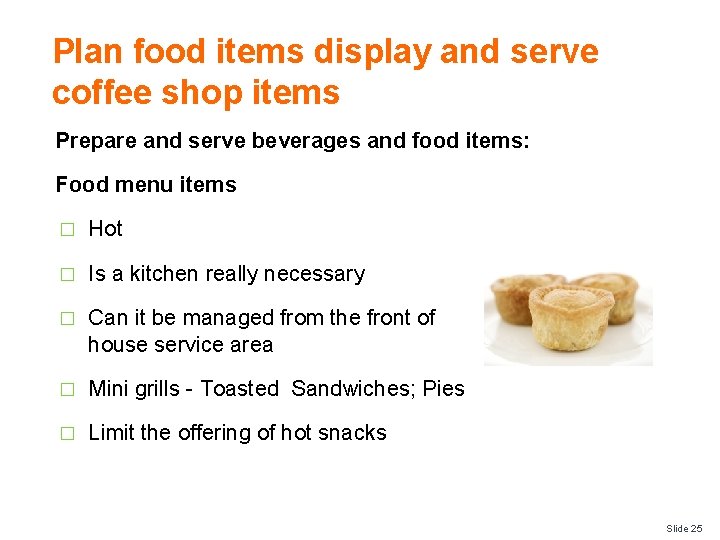 Plan food items display and serve coffee shop items Prepare and serve beverages and