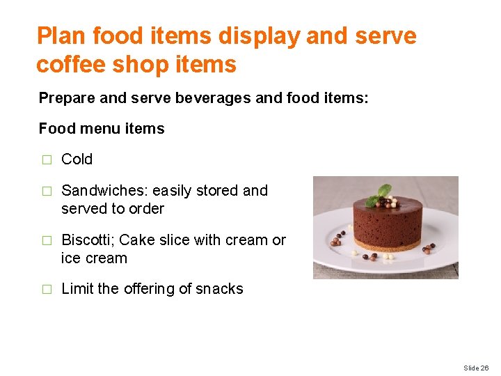 Plan food items display and serve coffee shop items Prepare and serve beverages and