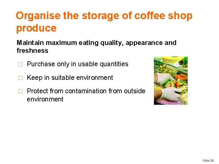 Organise the storage of coffee shop produce Maintain maximum eating quality, appearance and freshness
