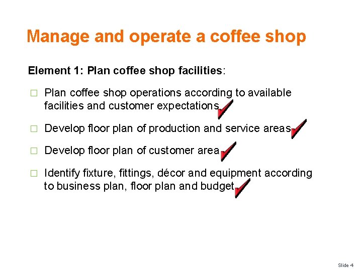 Manage and operate a coffee shop Element 1: Plan coffee shop facilities: � Plan