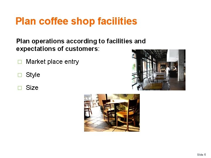 Plan coffee shop facilities Plan operations according to facilities and expectations of customers: �