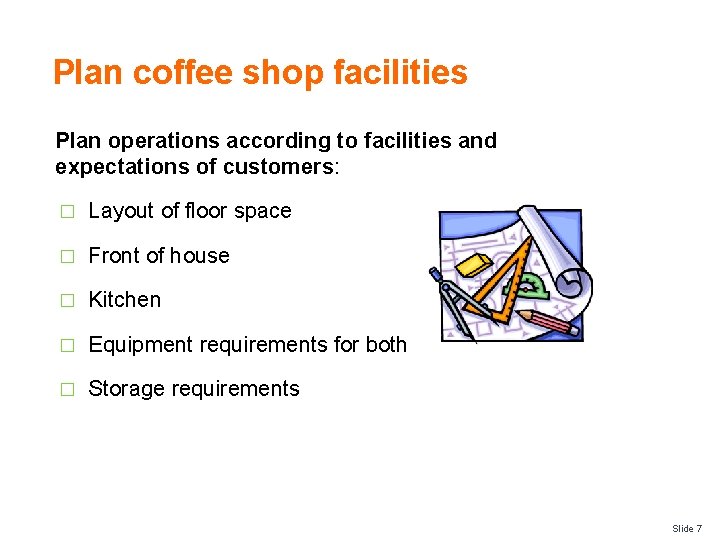 Plan coffee shop facilities Plan operations according to facilities and expectations of customers: �