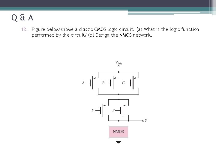 Q&A 13. Figure below shows a classic CMOS logic circuit. (a) What is the