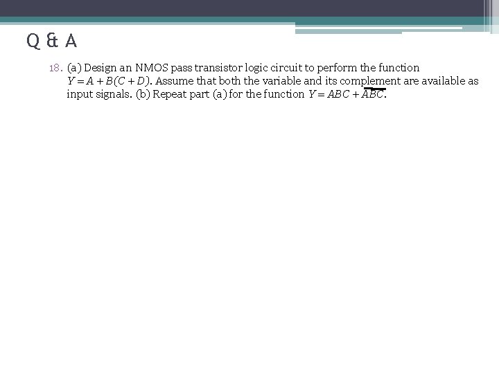 Q&A 18. (a) Design an NMOS pass transistor logic circuit to perform the function