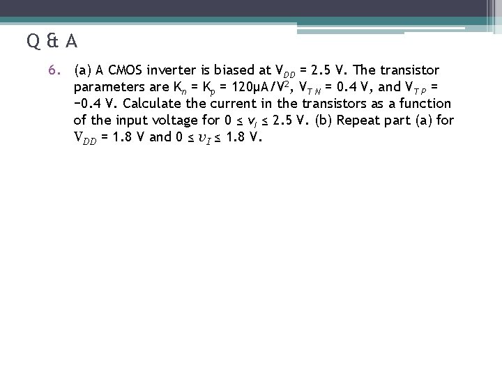 Q&A 6. (a) A CMOS inverter is biased at VDD = 2. 5 V.