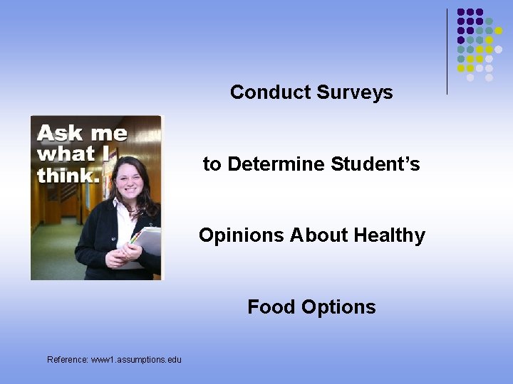 Conduct Surveys to Determine Student’s Opinions About Healthy Food Options Reference: www 1. assumptions.