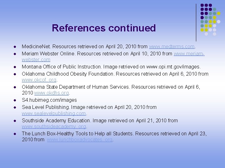 References continued l l l l l Medicine. Net. Resources retrieved on April 20,