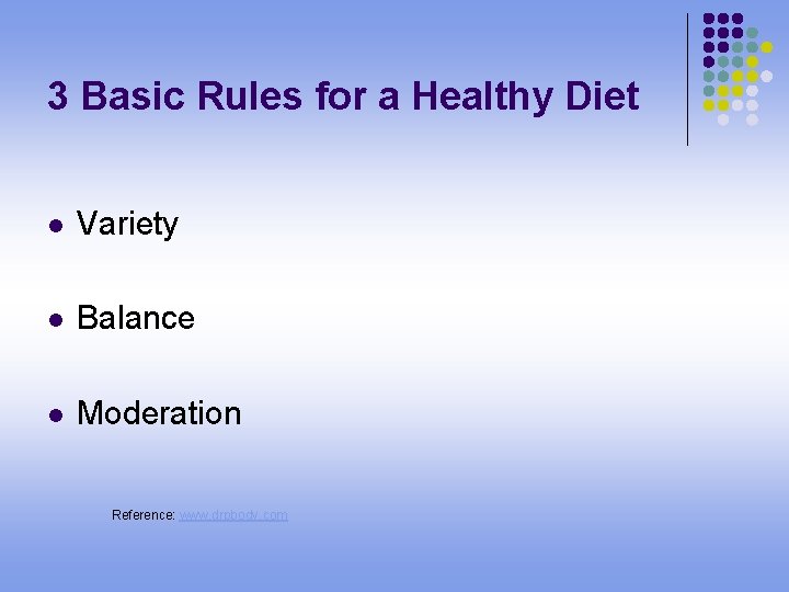 3 Basic Rules for a Healthy Diet l Variety l Balance l Moderation Reference: