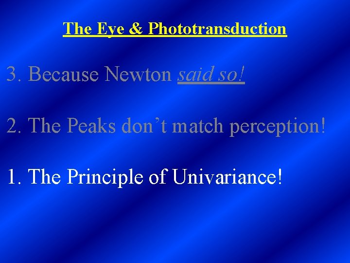 The Eye & Phototransduction 3. Because Newton said so! 2. The Peaks don’t match