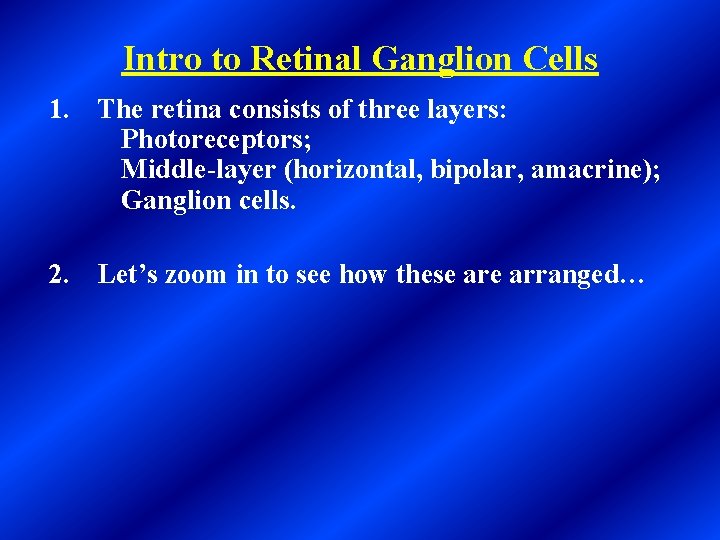 Intro to Retinal Ganglion Cells 1. The retina consists of three layers: Photoreceptors; Middle-layer