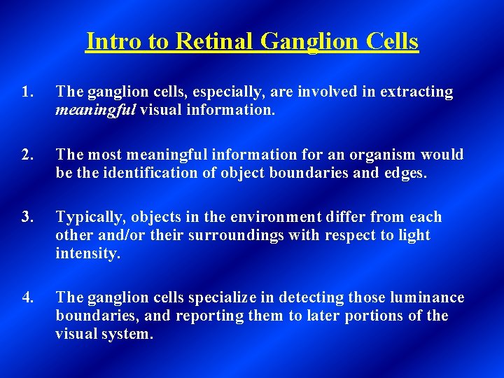 Intro to Retinal Ganglion Cells 1. The ganglion cells, especially, are involved in extracting