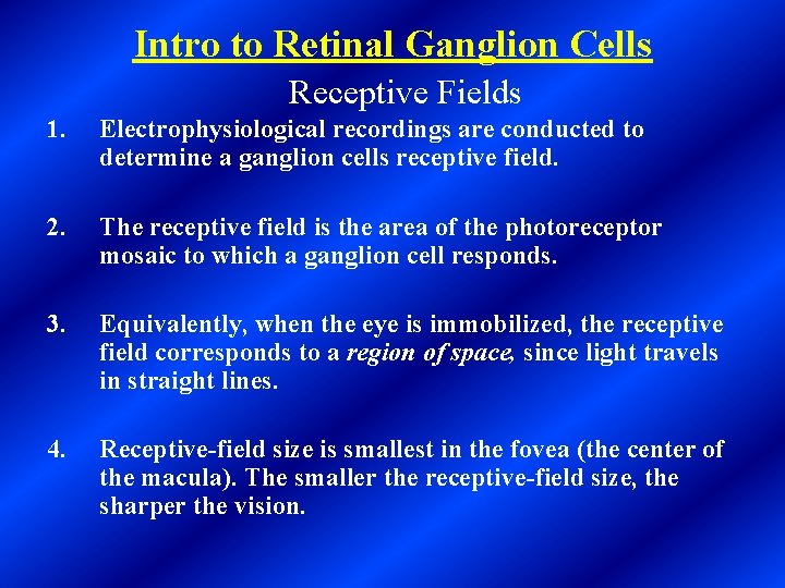 Intro to Retinal Ganglion Cells Receptive Fields 1. Electrophysiological recordings are conducted to determine