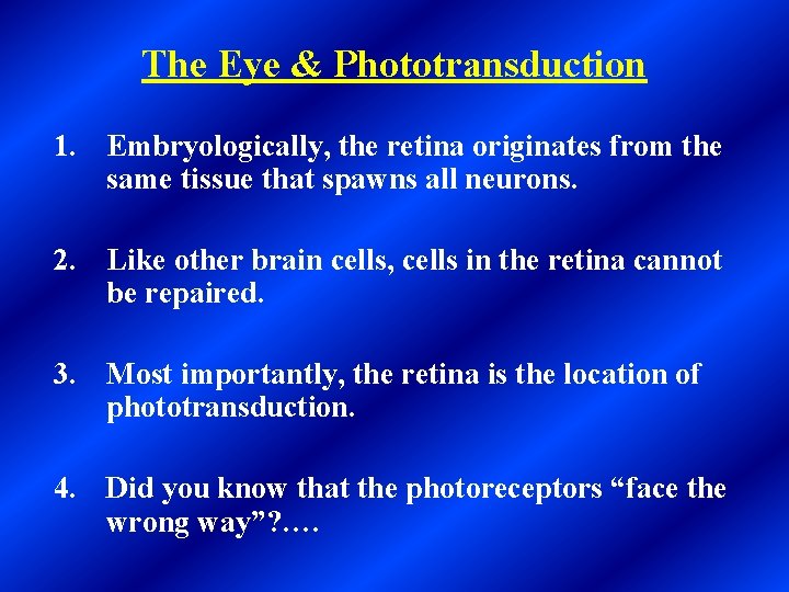 The Eye & Phototransduction 1. Embryologically, the retina originates from the same tissue that