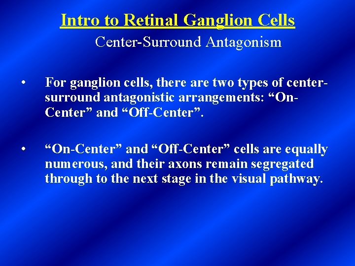 Intro to Retinal Ganglion Cells Center-Surround Antagonism • For ganglion cells, there are two