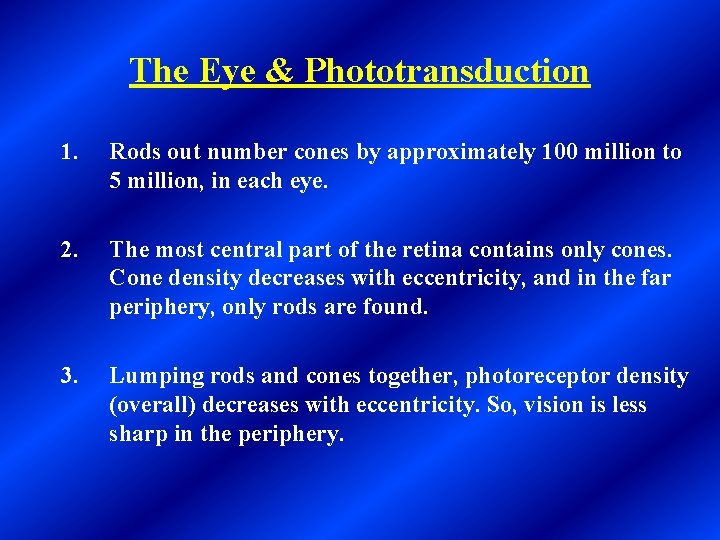 The Eye & Phototransduction 1. Rods out number cones by approximately 100 million to