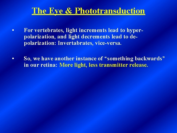 The Eye & Phototransduction • For vertebrates, light increments lead to hyperpolarization, and light
